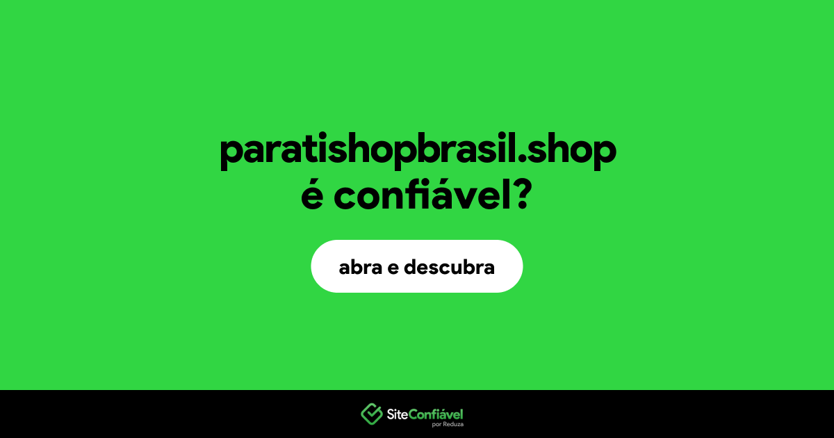 O site paratishopbrasil.shop é confiável?