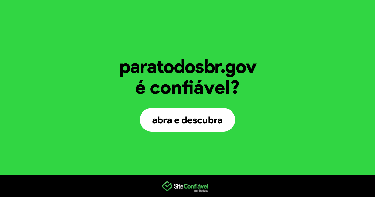 O site paratodosbr.gov é confiável?