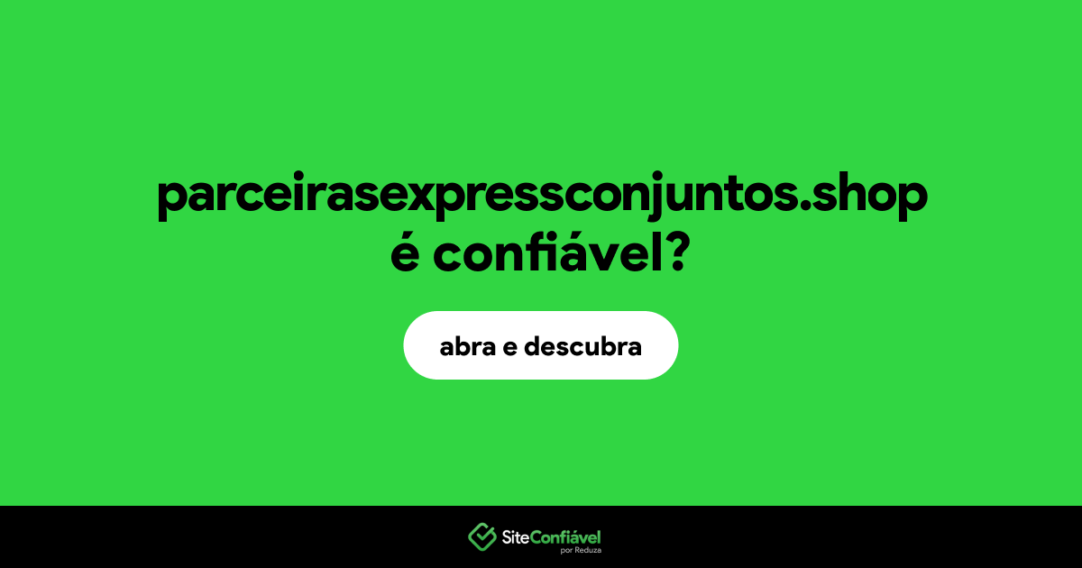 O site parceirasexpressconjuntos.shop é confiável?