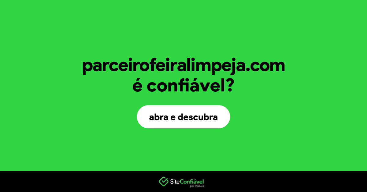 O site parceirofeiralimpeja.com é confiável?