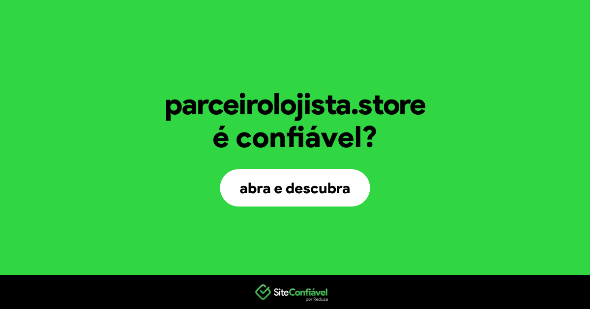 O site parceirolojista.store é confiável?