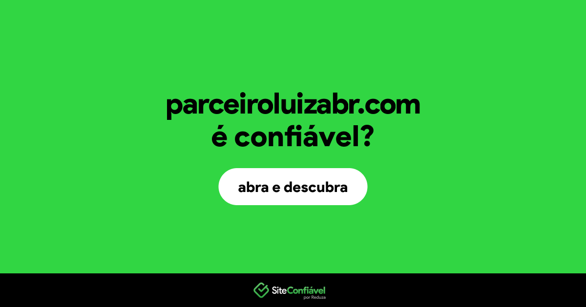 O site parceiroluizabr.com é confiável?