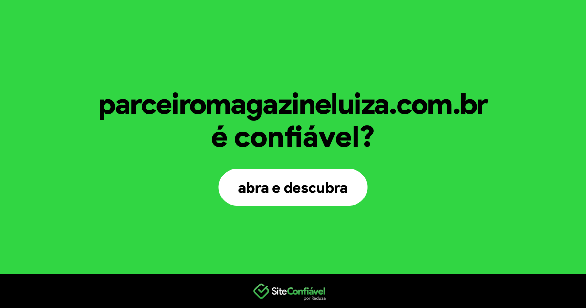O site parceiromagazineluiza.com.br é confiável?