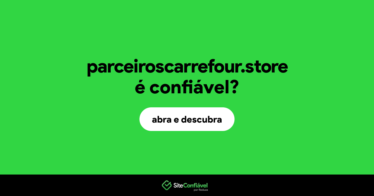 O site parceiroscarrefour.store é confiável?