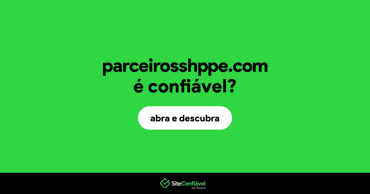 O site parceirosshppe.com é confiável?