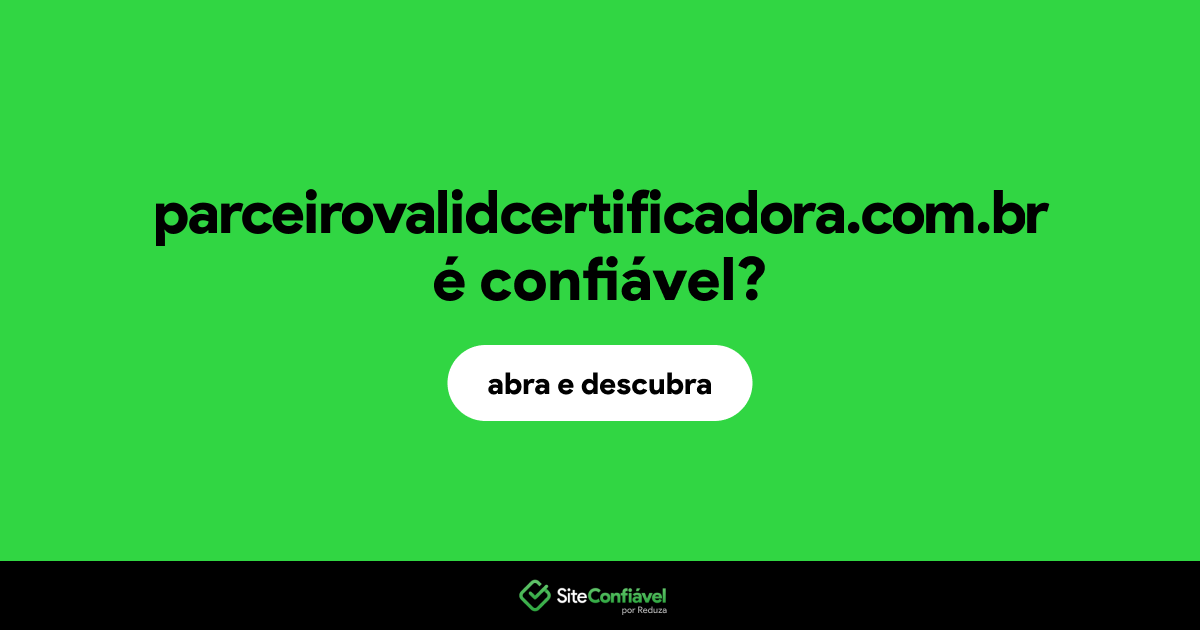 O site parceirovalidcertificadora.com.br é confiável?