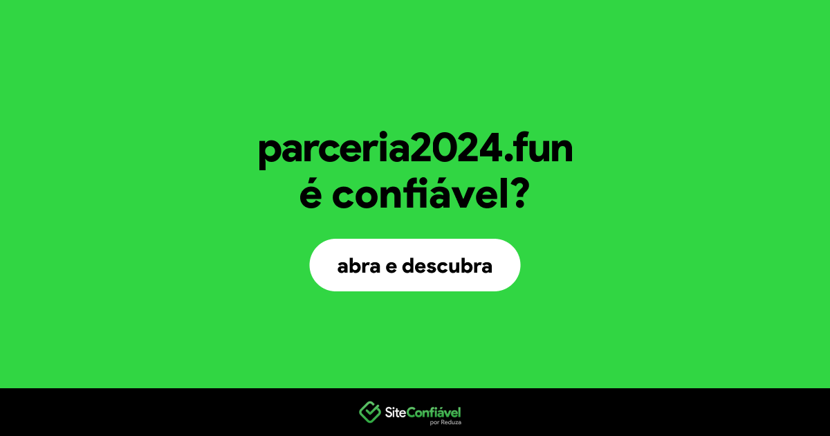 O site parceria2024.fun é confiável?