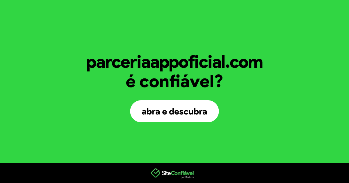 O site parceriaappoficial.com é confiável?