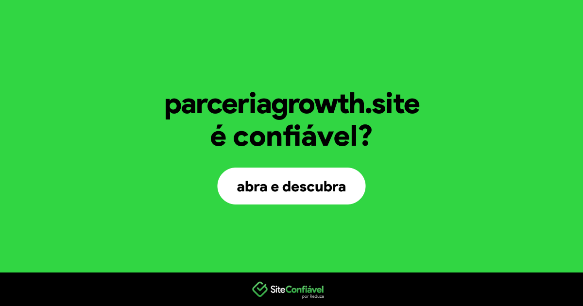 O site parceriagrowth.site é confiável?