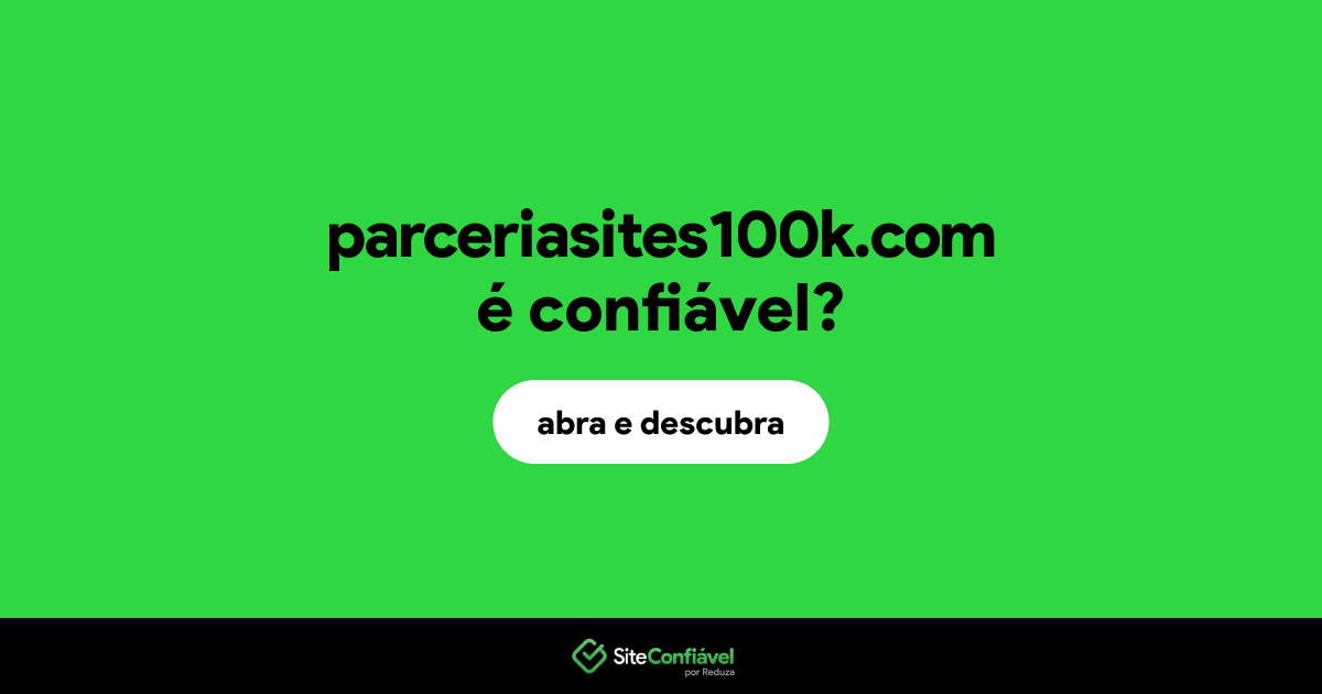 O site parceriasites100k.com é confiável?