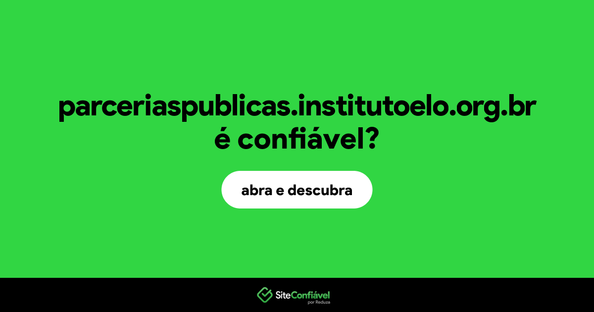 O site parceriaspublicas.institutoelo.org.br é confiável?