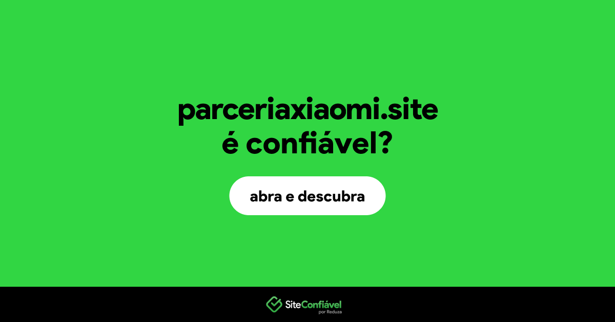 O site parceriaxiaomi.site é confiável?