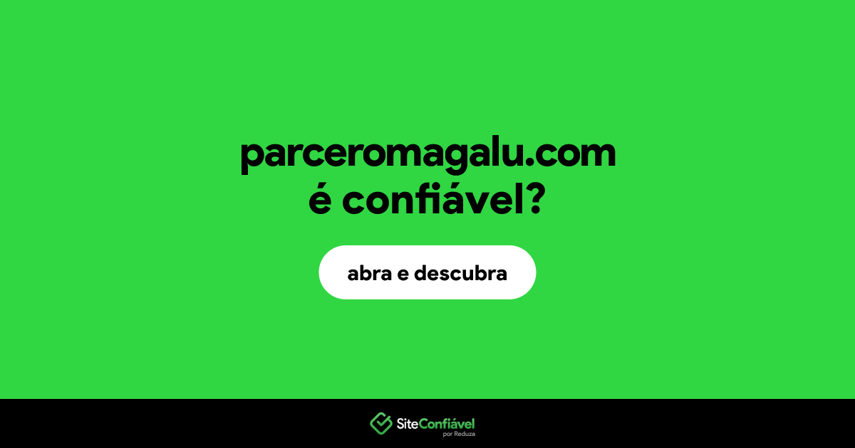 O site parceromagalu.com é confiável?