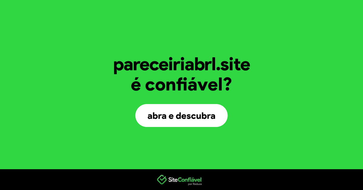 O site pareceiriabrl.site é confiável?