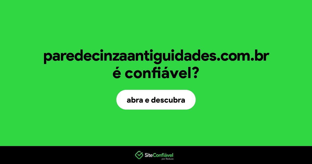 O site paredecinzaantiguidades.com.br é confiável?