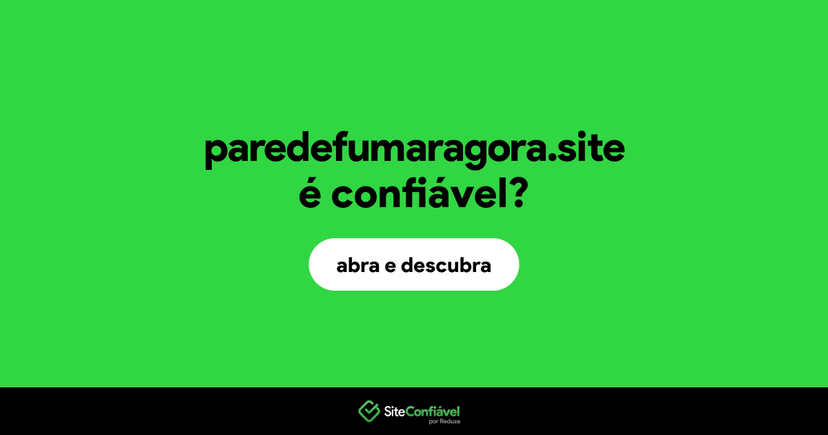 O site paredefumaragora.site é confiável?
