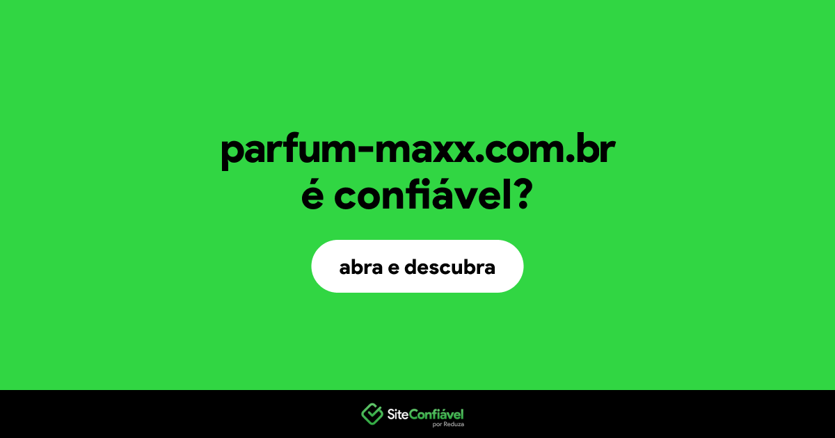 O site parfum-maxx.com.br é confiável?