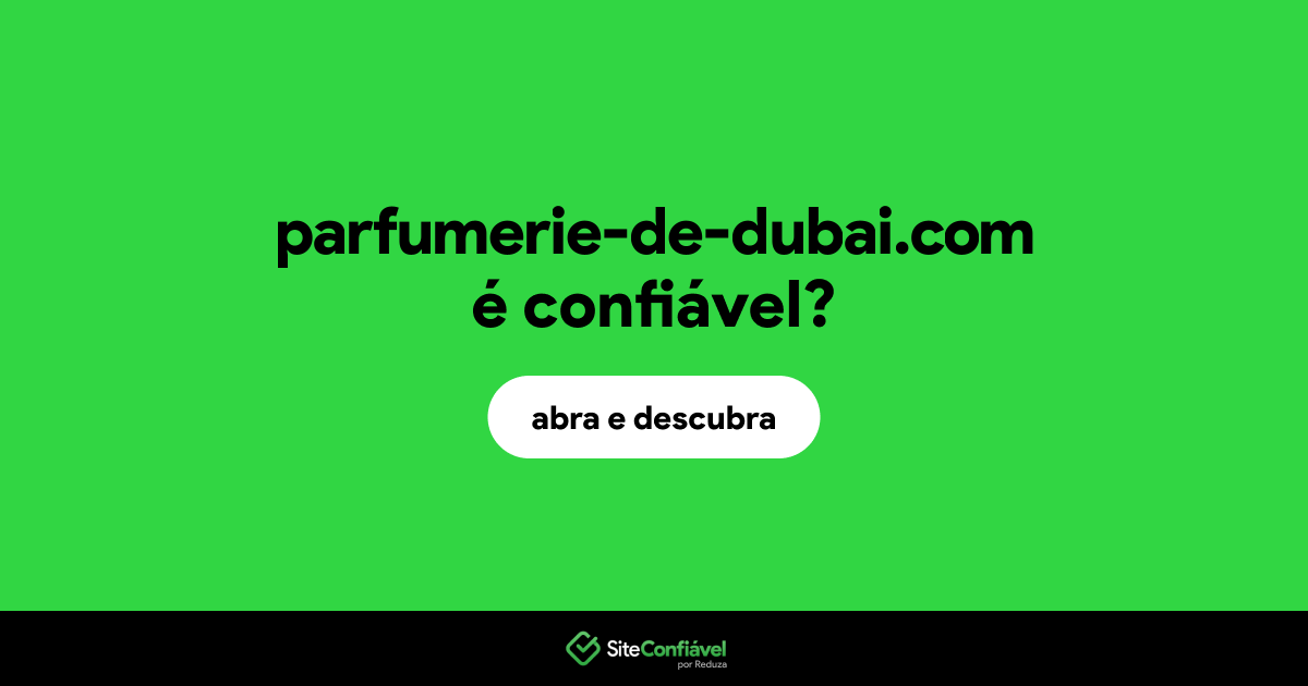 O site parfumerie-de-dubai.com é confiável?