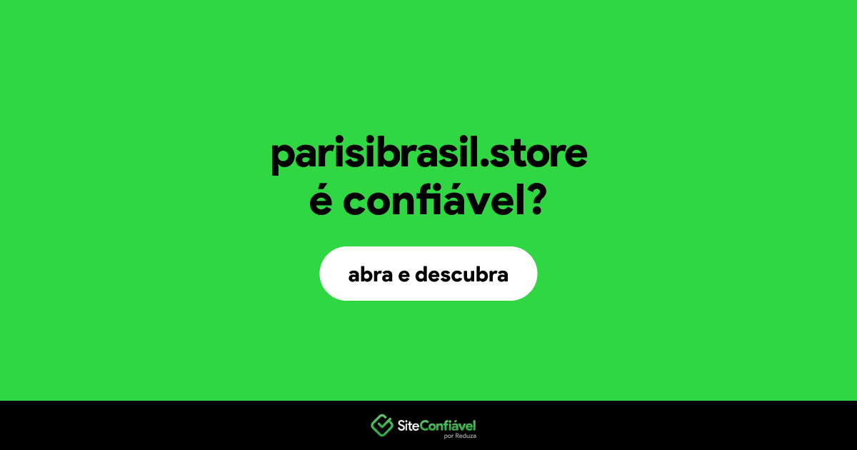 O site parisibrasil.store é confiável?