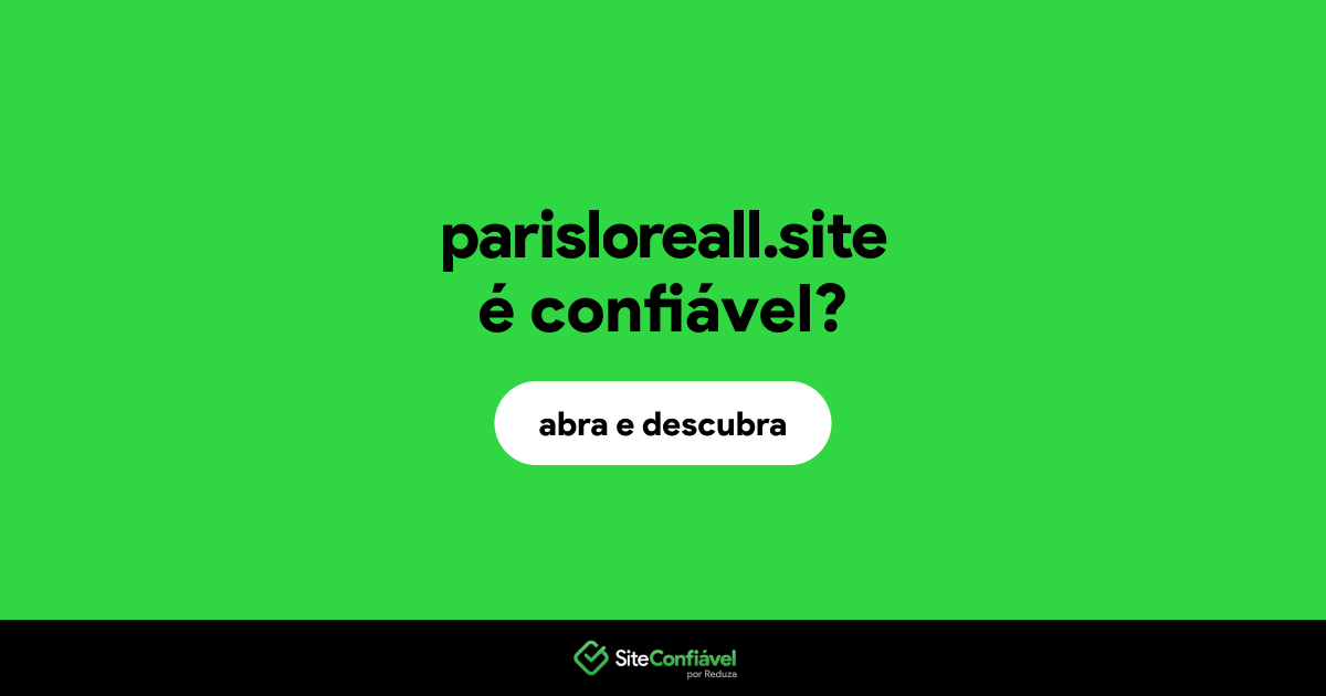 O site parisloreall.site é confiável?
