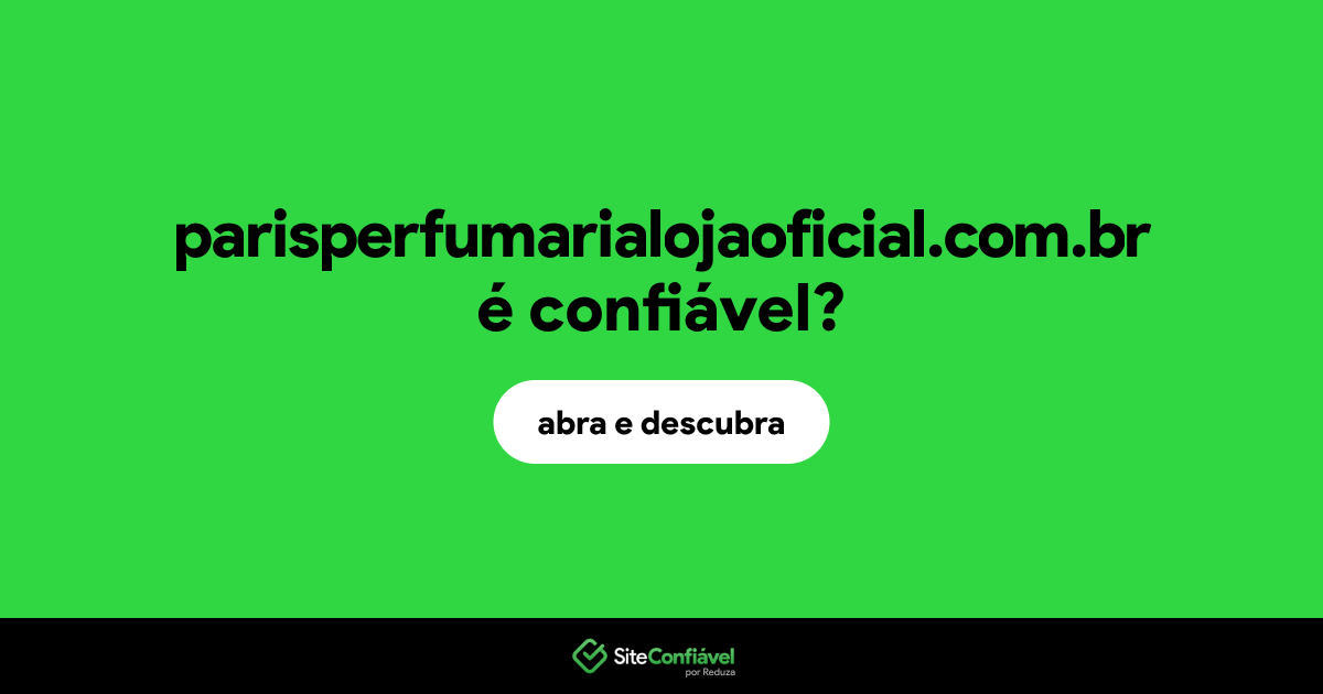 O site parisperfumarialojaoficial.com.br é confiável?