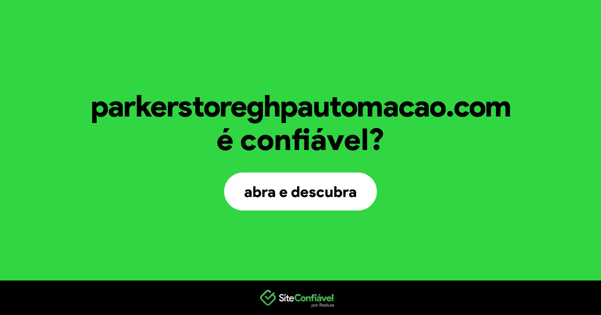 O site parkerstoreghpautomacao.com é confiável?