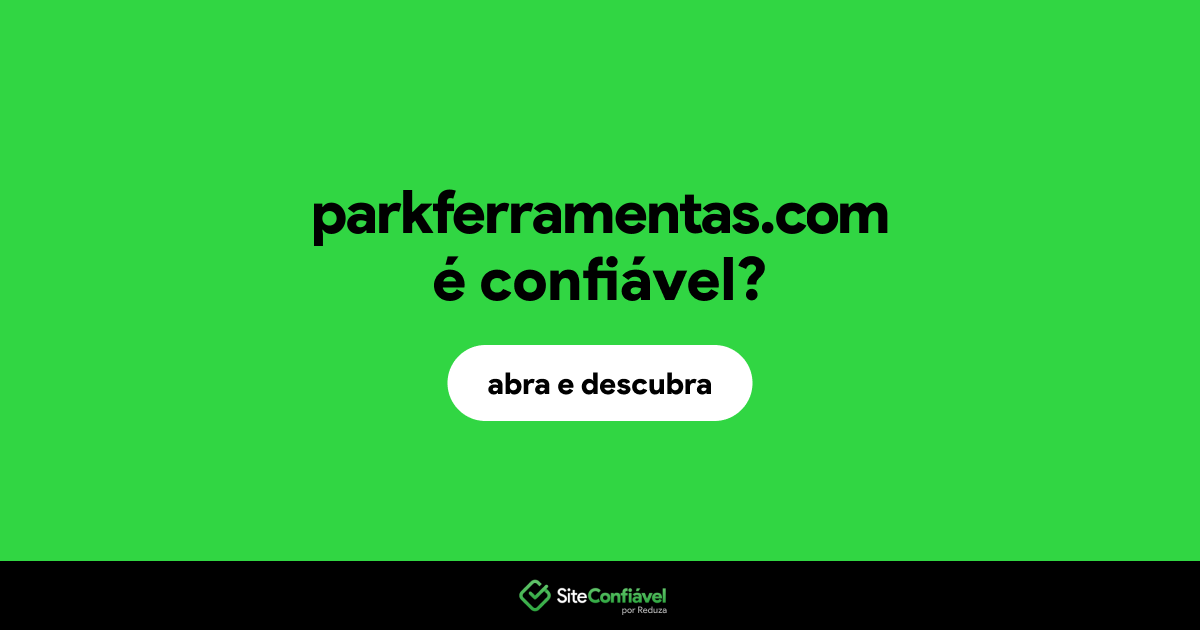 O site parkferramentas.com é confiável?