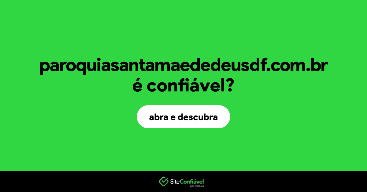 O site paroquiasantamaededeusdf.com.br é confiável?