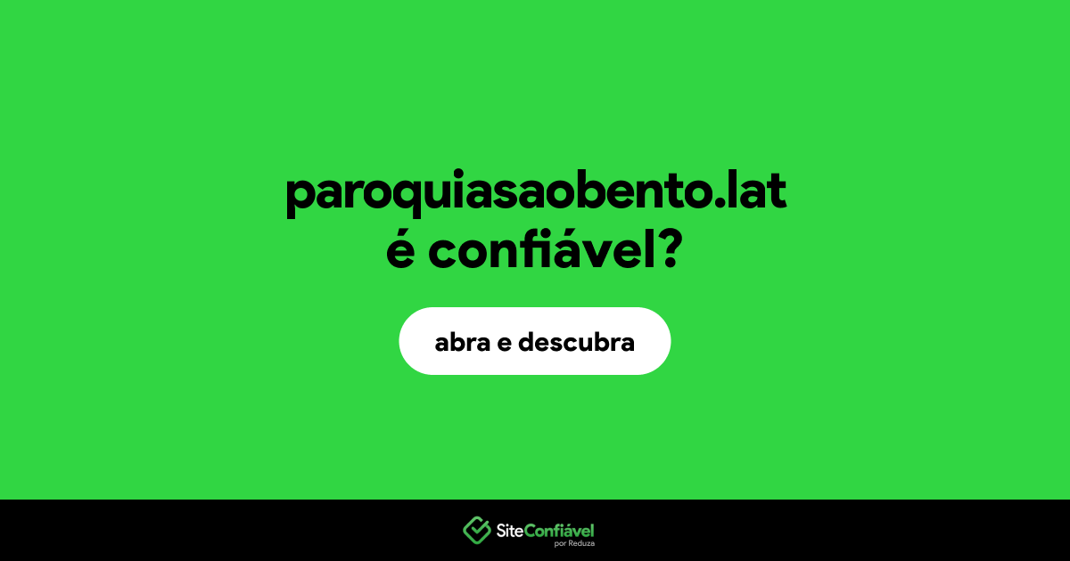 O site paroquiasaobento.lat é confiável?