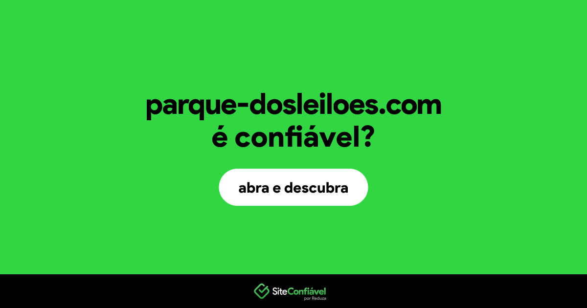 O site parque-dosleiloes.com é confiável?