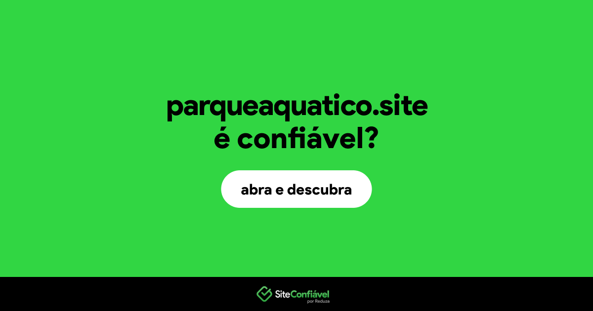 O site parqueaquatico.site é confiável?