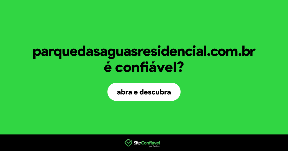O site parquedasaguasresidencial.com.br é confiável?