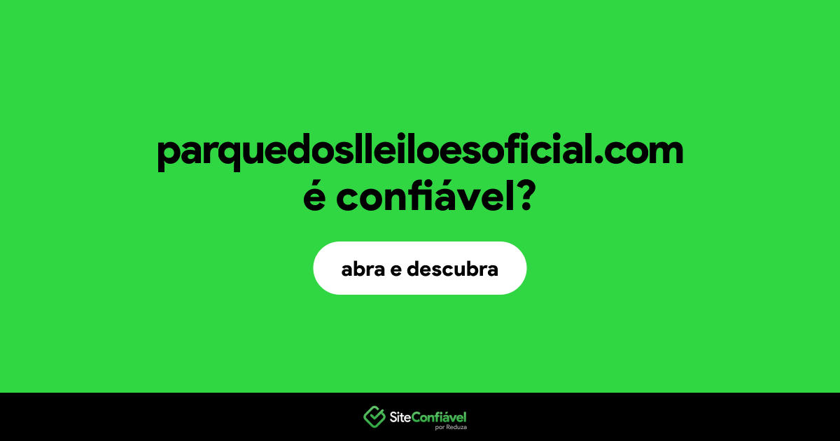 O site parquedoslleiloesoficial.com é confiável?