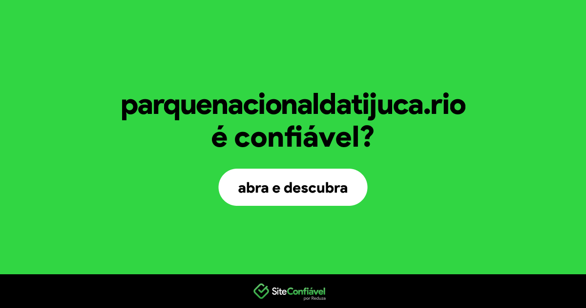 O site parquenacionaldatijuca.rio é confiável?