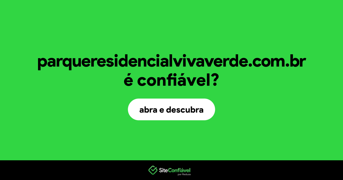 O site parqueresidencialvivaverde.com.br é confiável?