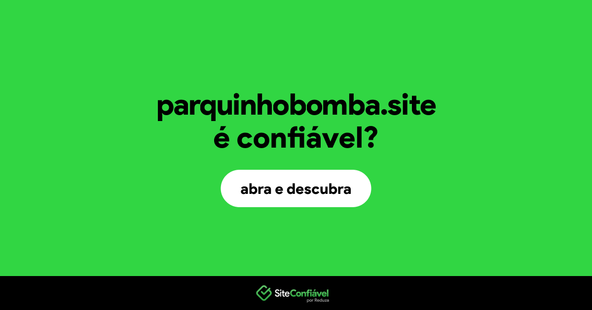 O site parquinhobomba.site é confiável?