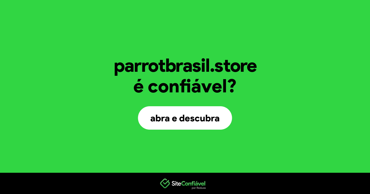 O site parrotbrasil.store é confiável?