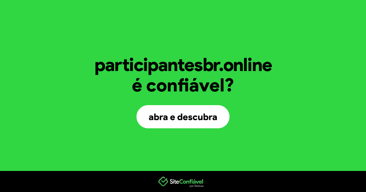 O site participantesbr.online é confiável?
