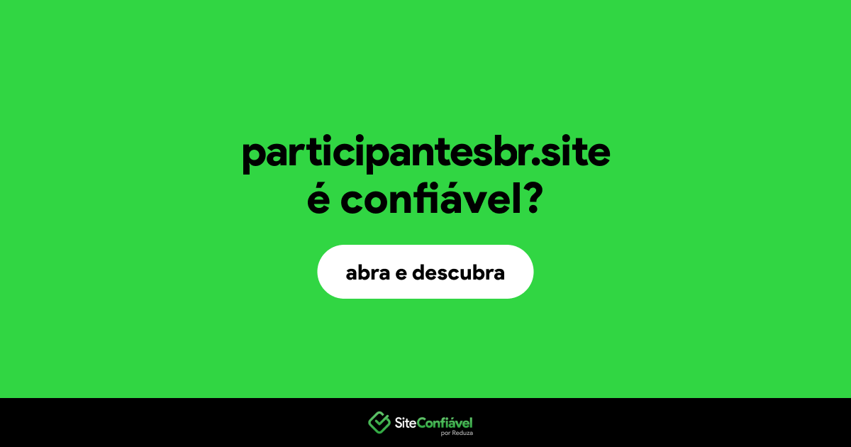 O site participantesbr.site é confiável?