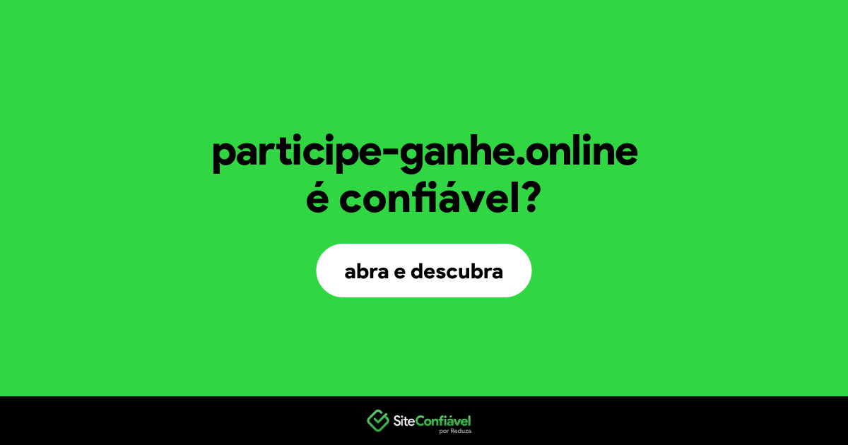 O site participe-ganhe.online é confiável?