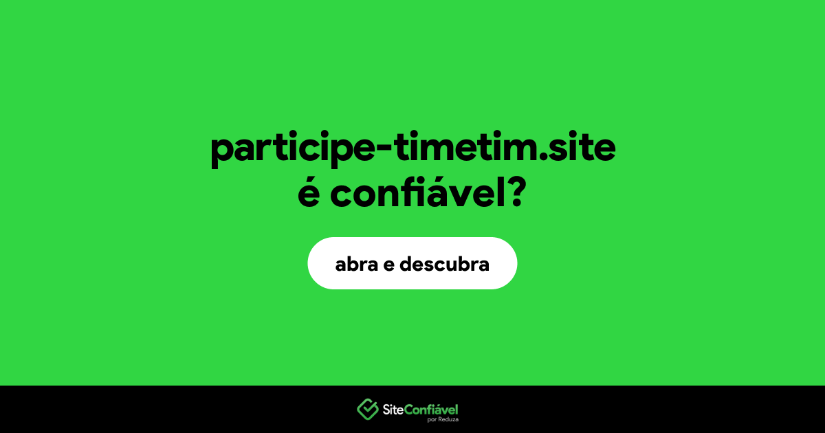 O site participe-timetim.site é confiável?