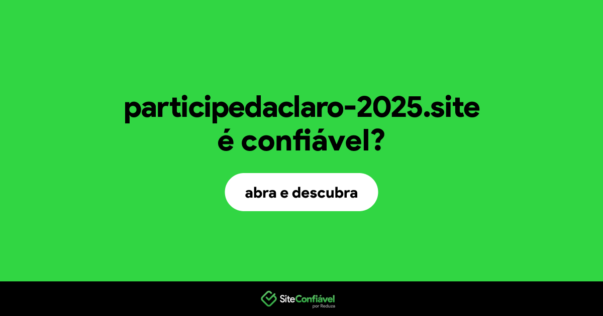 O site participedaclaro-2025.site é confiável?