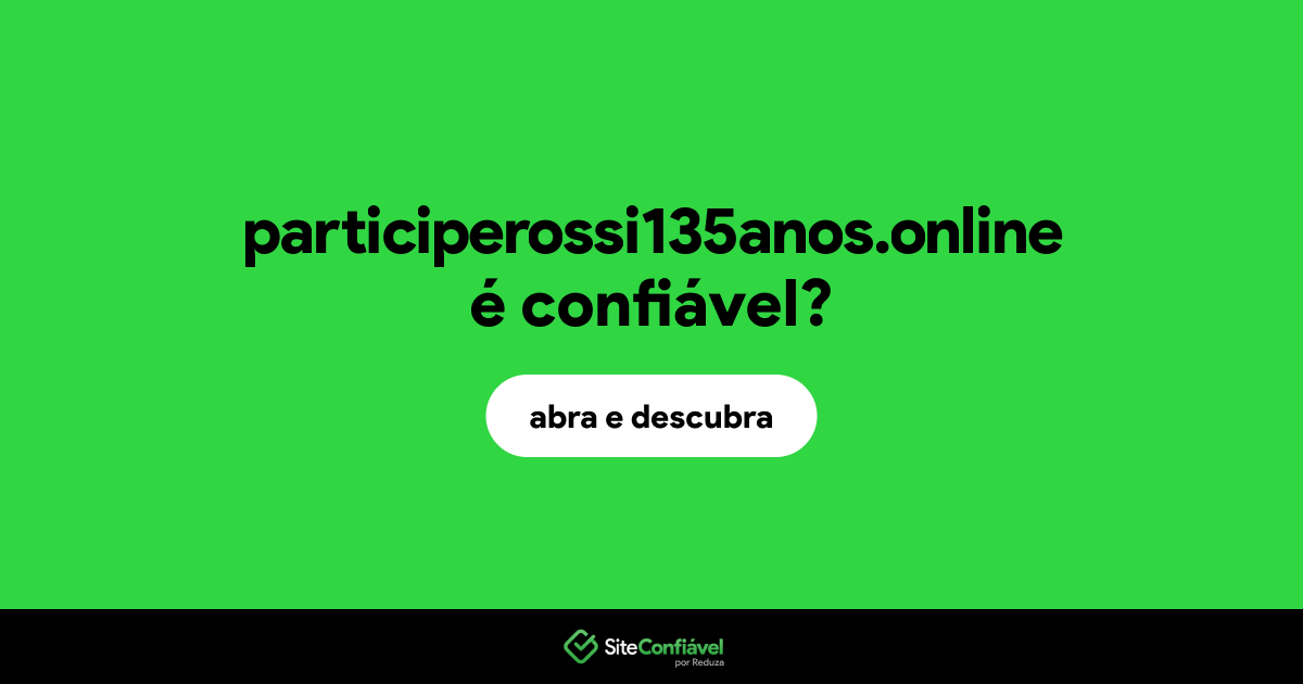 O site participerossi135anos.online é confiável?