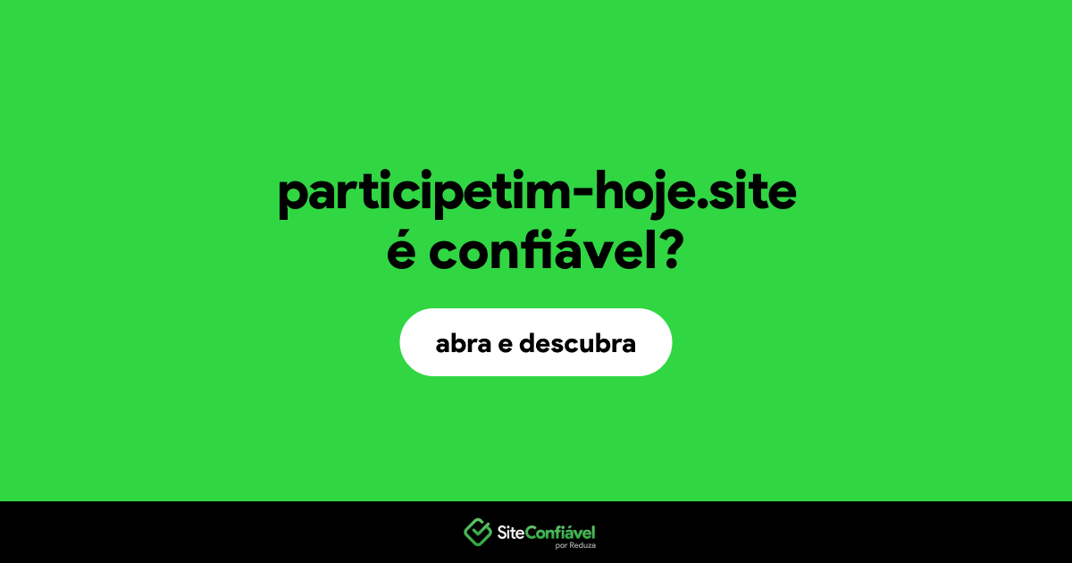 O site participetim-hoje.site é confiável?