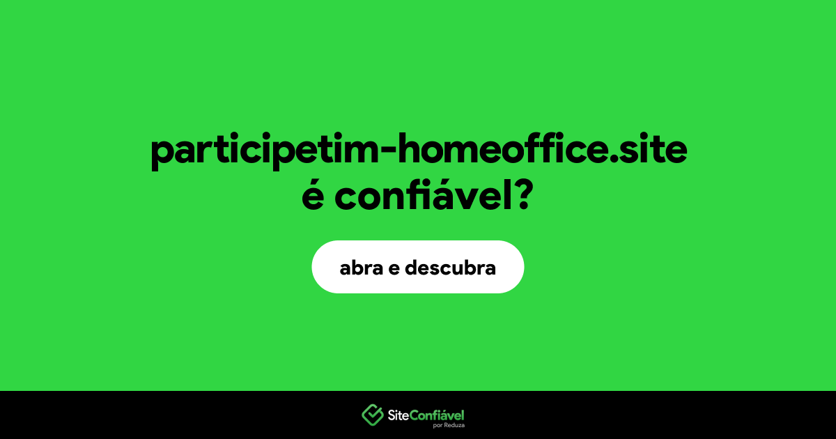 O site participetim-homeoffice.site é confiável?