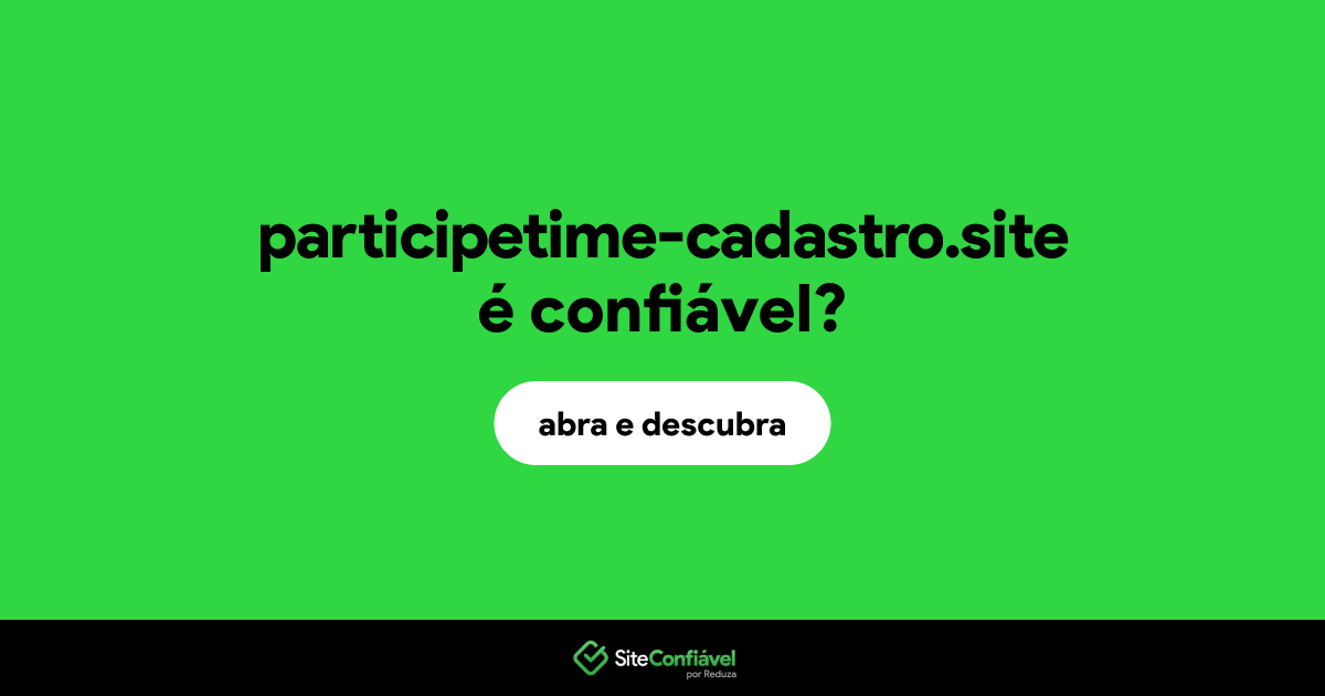 O site participetime-cadastro.site é confiável?