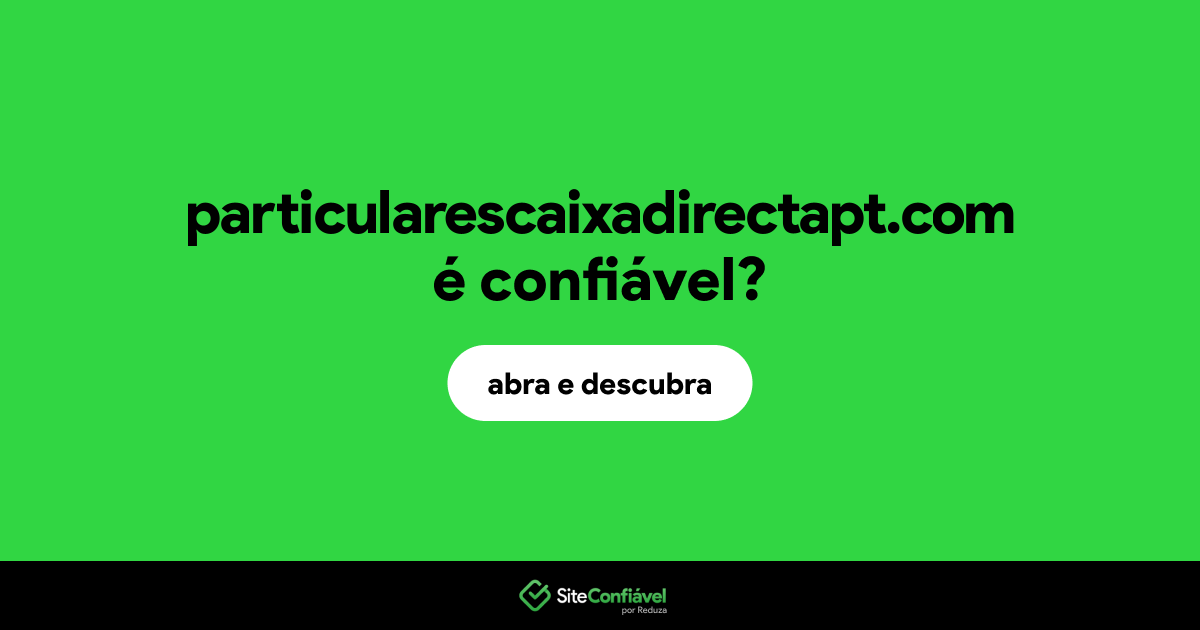 O site particularescaixadirectapt.com é confiável?