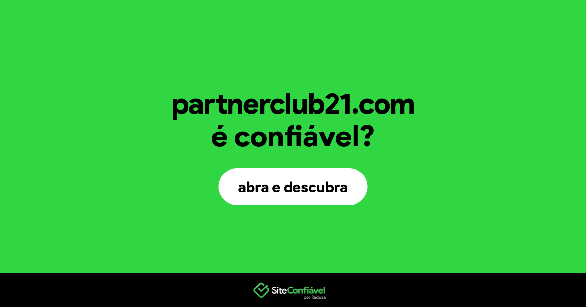 O site partnerclub21.com é confiável?