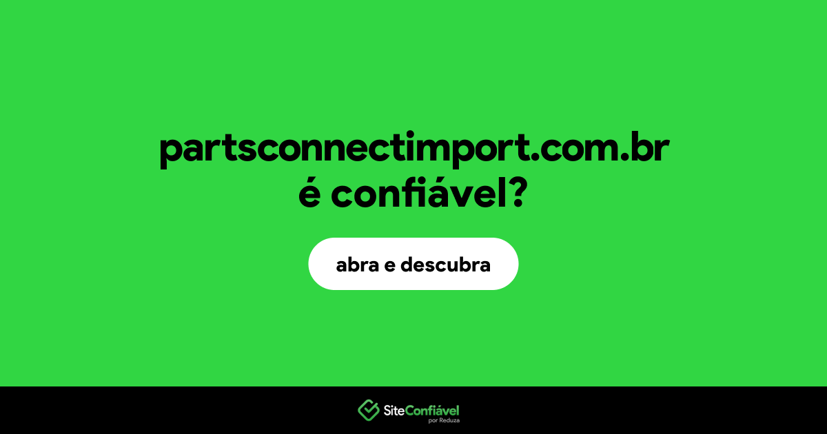 O site partsconnectimport.com.br é confiável?