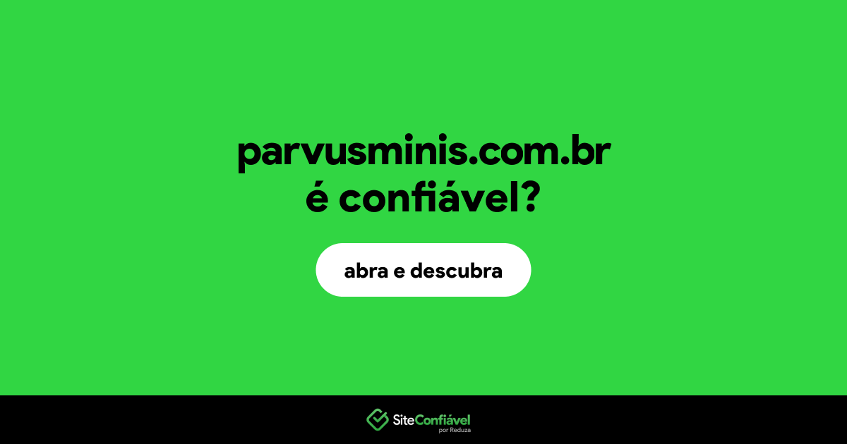 O site parvusminis.com.br é confiável?